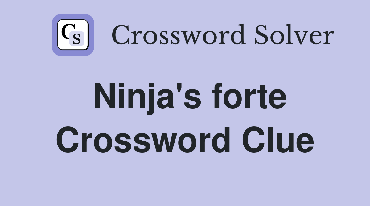 Ninja S Forte Crossword Clue Answers Crossword Solver   Ninja's Forte